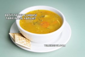 Basit Tavuk Çorbası Tarifi Nasıl Yapılır?