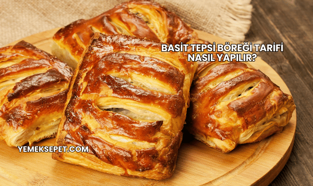 Basit Tepsi Böreği Tarifi Nasıl Yapılır?
