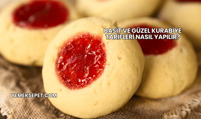 Basit ve Güzel Kurabiye Tarifleri Nasıl Yapılır?