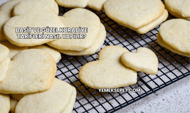 Basit ve Güzel Kurabiye Tarifleri Nasıl Yapılır?