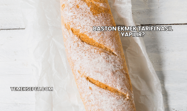 Baston Ekmek Tarifi Nasıl Yapılır?