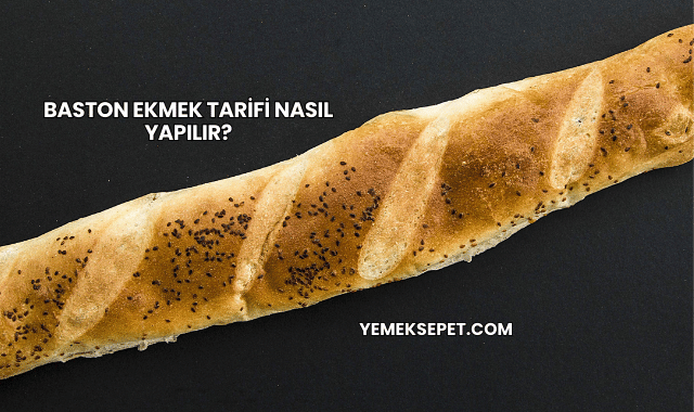 Baston Ekmek Tarifi Nasıl Yapılır?