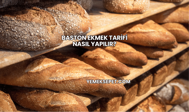 Baston Ekmek Tarifi Nasıl Yapılır?