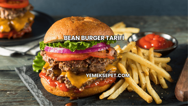 Bean Burger Tarifi