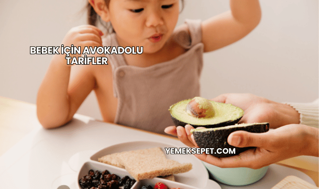 Bebek İçin Avokadolu Tarifler