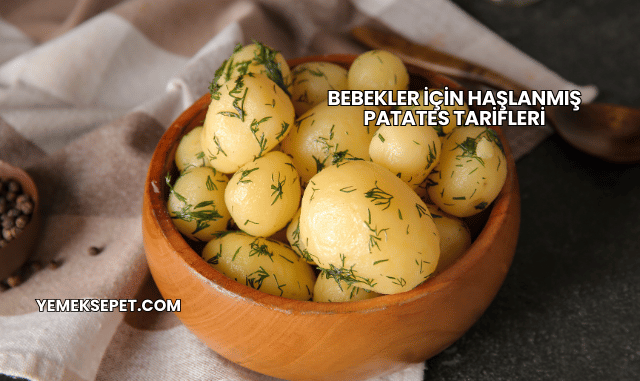 Bebekler İçin Haşlanmış Patates Tarifleri