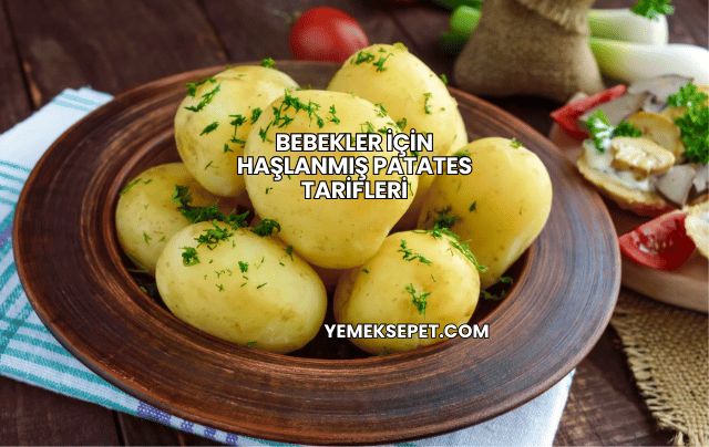 Bebekler İçin Haşlanmış Patates Tarifleri