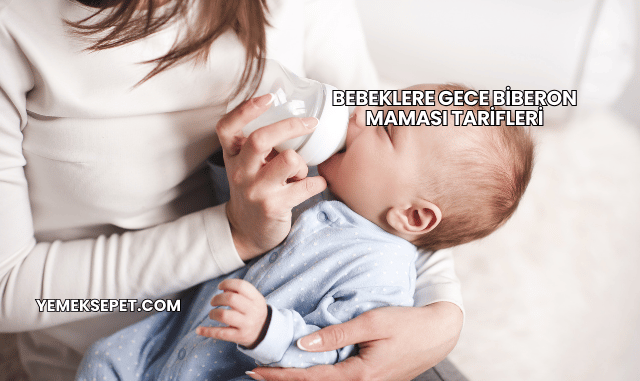 Bebeklere Gece Biberon Maması Tarifleri