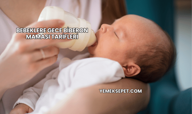 Bebeklere Gece Biberon Maması Tarifleri