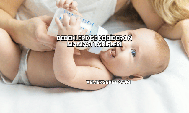 Bebeklere Gece Biberon Maması Tarifleri