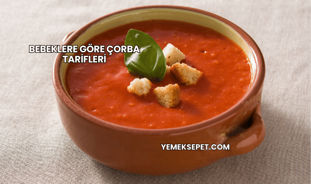 Bebeklere Göre Çorba Tarifleri