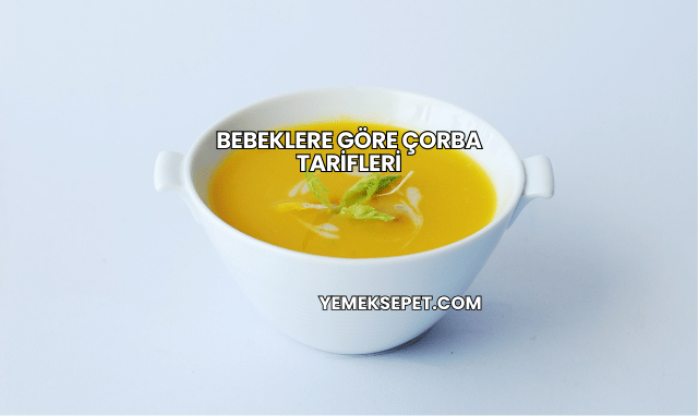 Bebeklere Göre Çorba Tarifleri