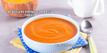 Bebeklere Pirinç Çorbası Tarifi