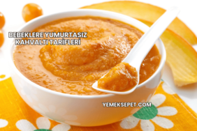 Bebeklere Yumurtasız Kahvaltı Tarifleri