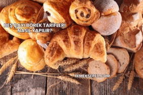 Beş Çayı Börek Tarifleri Nasıl Yapılır?