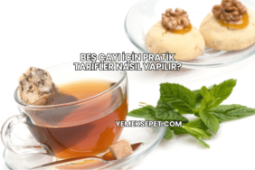 Beş Çayı İçin Pratik Tarifler Nasıl Yapılır?