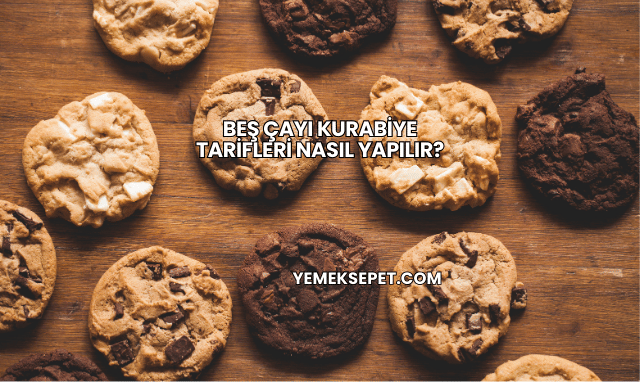 Beş Çayı Kurabiye Tarifleri Nasıl Yapılır?