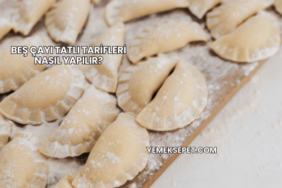 Beş Çayı Tatlı Tarifleri Nasıl Yapılır?