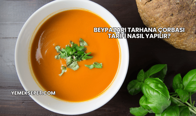 Beypazarı Tarhana Çorbası Tarifi Nasıl Yapılır?