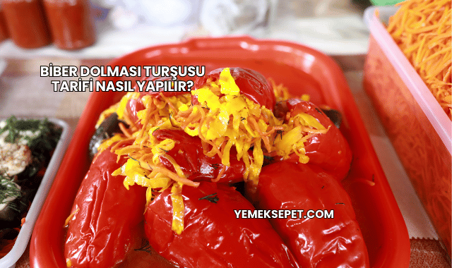 Biber Dolması Turşusu Tarifi Nasıl Yapılır?