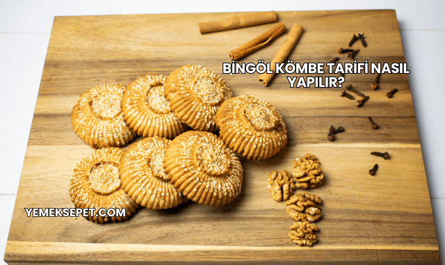Bingöl Kömbe Tarifi Nasıl Yapılır?