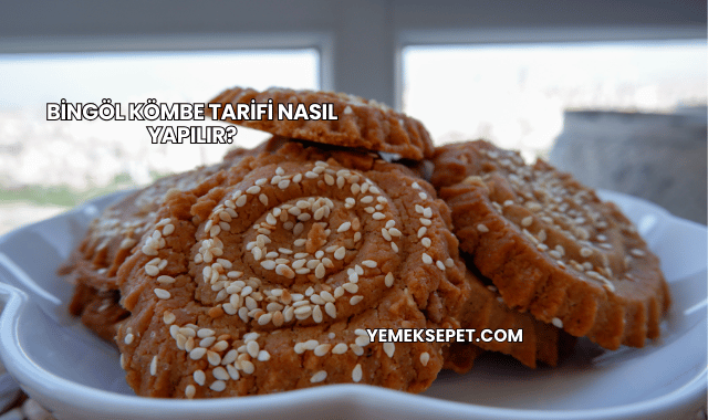 Bingöl Kömbe Tarifi Nasıl Yapılır?