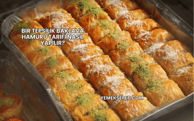 Bir Tepsilik Baklava Hamuru Tarifi Nasıl Yapılır?