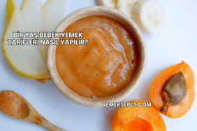 Bir Yaş Bebek Yemek Tarifleri Nasıl Yapılır?
