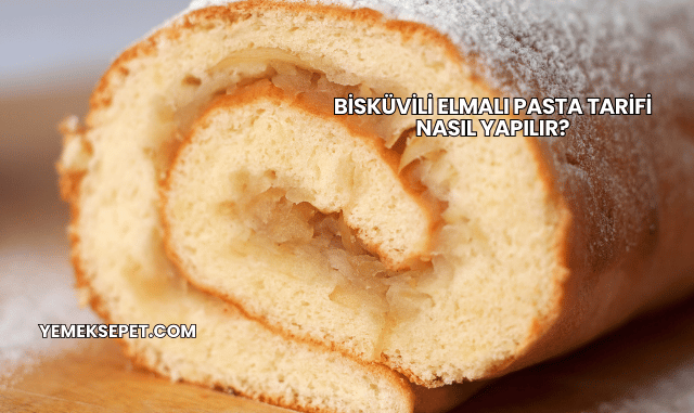 Bisküvili Elmalı Pasta Tarifi Nasıl Yapılır?