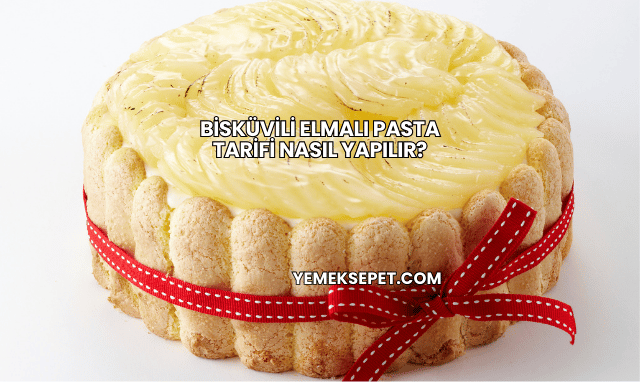 Bisküvili Elmalı Pasta Tarifi Nasıl Yapılır?