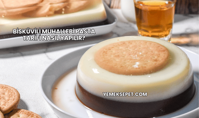 Bisküvili Muhallebi Pasta Tarifi Nasıl Yapılır?