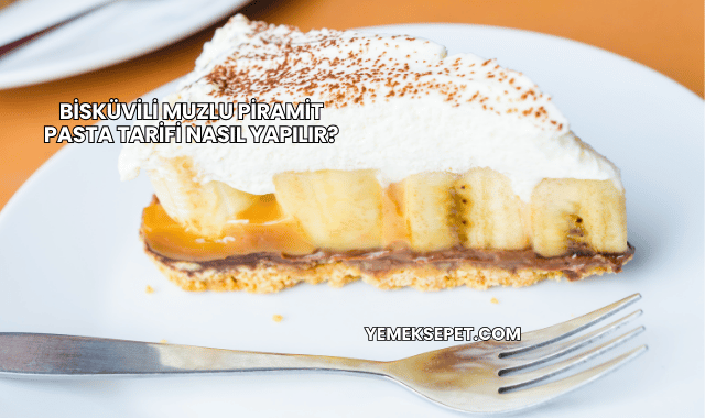 Bisküvili Muzlu Piramit Pasta Tarifi Nasıl Yapılır?