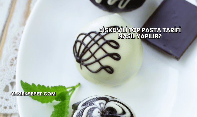 Bisküvili Top Pasta Tarifi Nasıl Yapılır?