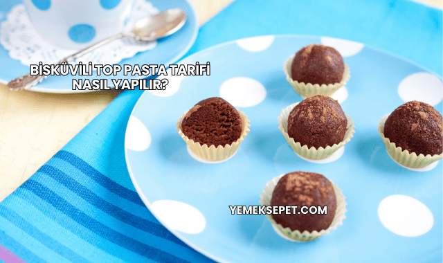 Bisküvili Top Pasta Tarifi Nasıl Yapılır?