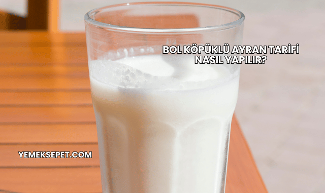 Bol Köpüklü Ayran Tarifi Nasıl Yapılır?