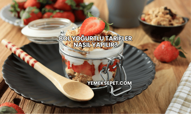 Bol Yoğurtlu Tarifler Nasıl Yapılır?