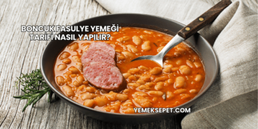 Boncuk Fasulye Yemeği Tarifi Nasıl Yapılır?