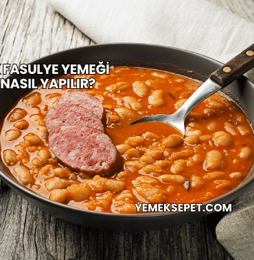 Boncuk Fasulye Yemeği Tarifi Nasıl Yapılır?