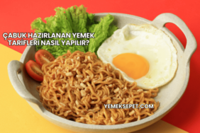 Çabuk Hazırlanan Yemek Tarifleri Nasıl Yapılır?