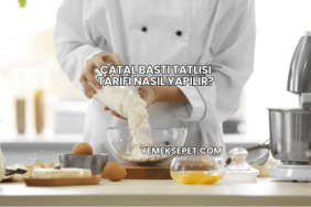 Çatal Bastı Tatlısı Tarifi Nasıl Yapılır?