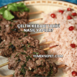 Çeltik Kebabı Tarifi Nasıl Yapılır?