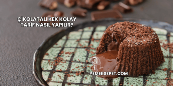 Çikolatalı Kek Kolay Tarif Nasıl Yapılır?