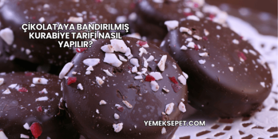 Çikolataya Bandırılmış Kurabiye Tarifi Nasıl Yapılır?