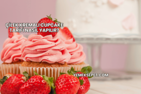 Çilek Kremalı Cupcake Tarifi Nasıl Yapılır?