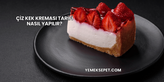 Çiz Kek Kreması Tarifi Nasıl Yapılır?