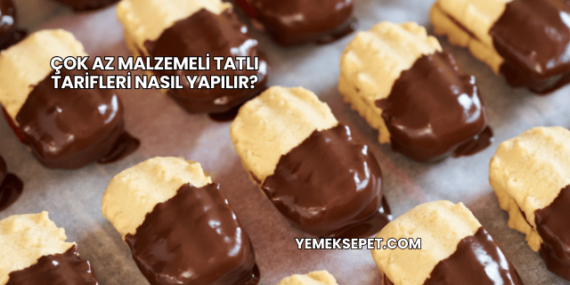 Çok Az Malzemeli Tatlı Tarifleri Nasıl Yapılır?