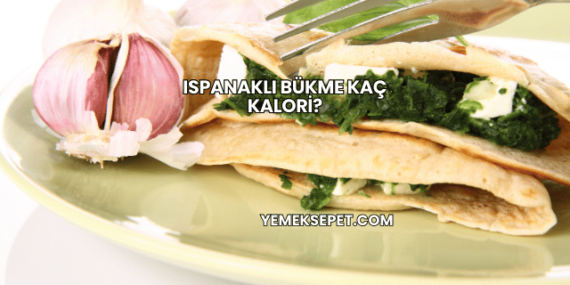Ispanaklı Bükme Kaç Kalori?