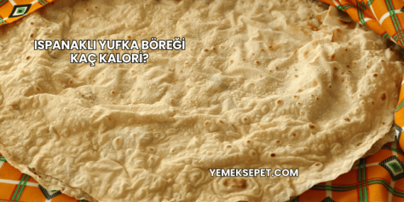 Ispanaklı Yufka Böreği Kaç Kalori?