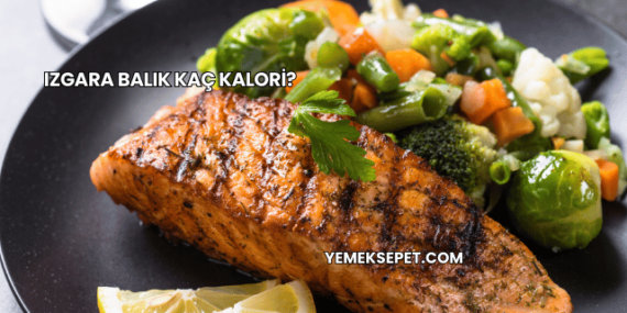 Izgara Balık Kaç Kalori?