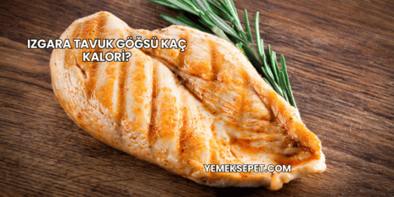 Izgara Tavuk Göğsü Kaç Kalori?
